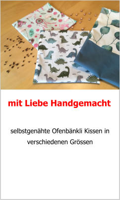 mit Liebe Handgemacht  selbstgenähte Ofenbänkli Kissen in verschiedenen Grössen